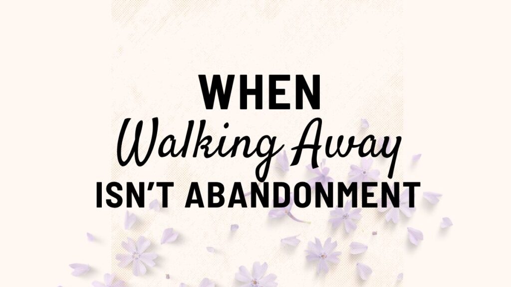 If you’ve said it more than once and nothing changed, this might be why you stepped back. This post explains the difference between abandonment and setting a boundary.
